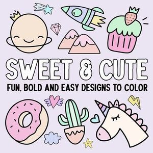 Sweet & Cute: Fun, Bold, and Easy Designs to Color -- Hue Coloring